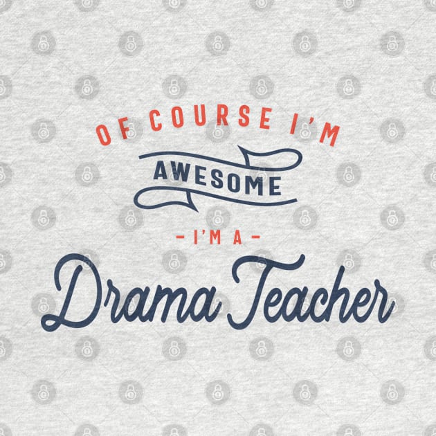 Of Course I Am Awesome I'm a Drama Teacher by cidolopez